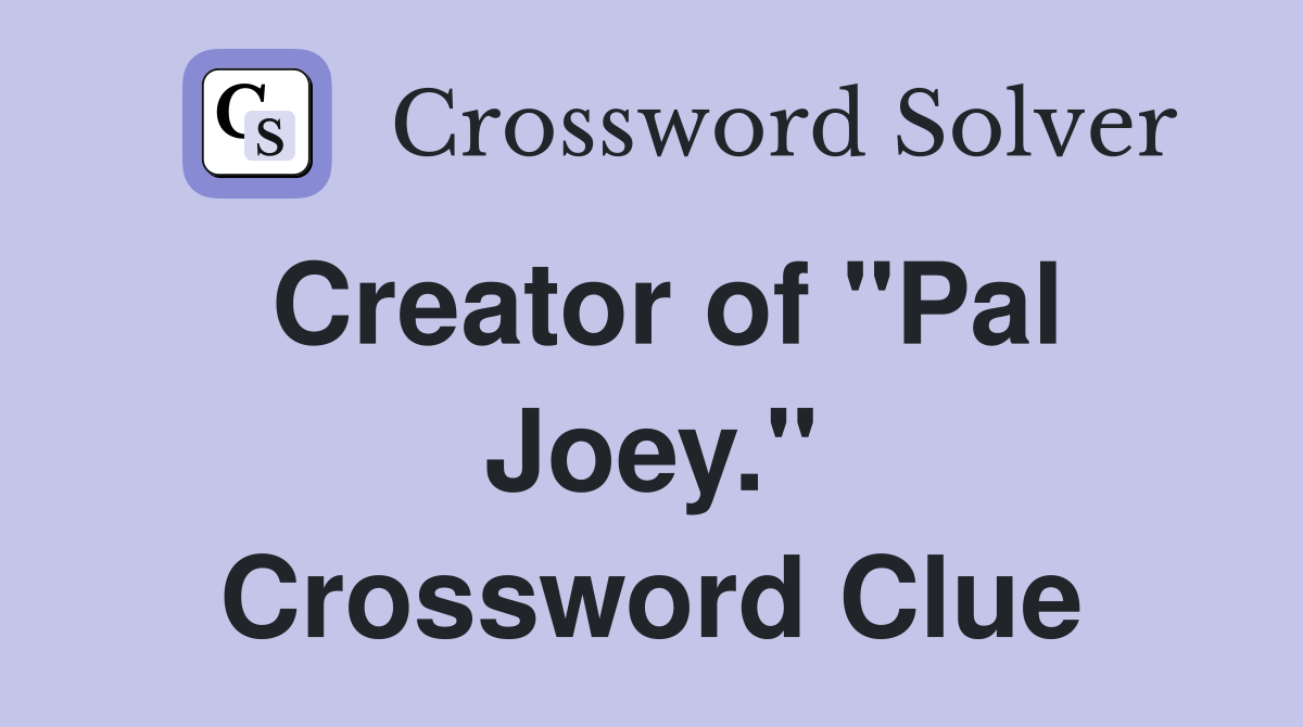 Creator of "Pal Joey." Crossword Clue