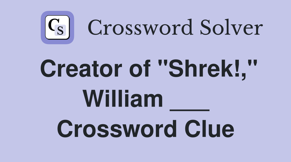 Creator of "Shrek!," William ___ Crossword Clue