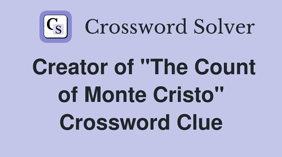 Creator of "The Count of Monte Cristo" Crossword Clue