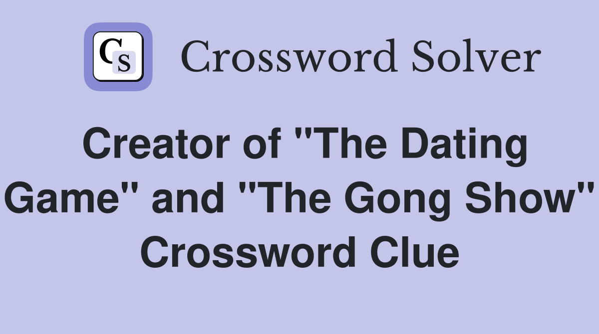 Creator of "The Dating Game" and "The Gong Show" Crossword Clue