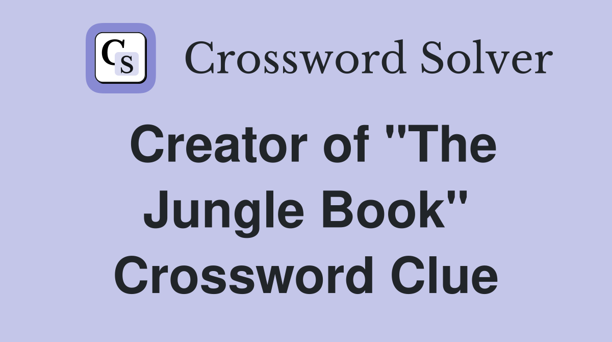 Creator of "The Jungle Book" Crossword Clue