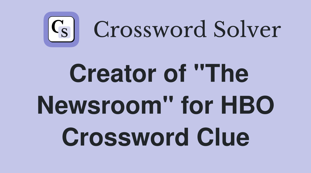 Creator of "The Newsroom" for HBO Crossword Clue