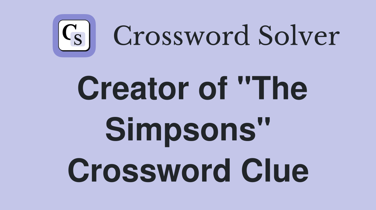 Creator of "The Simpsons" Crossword Clue
