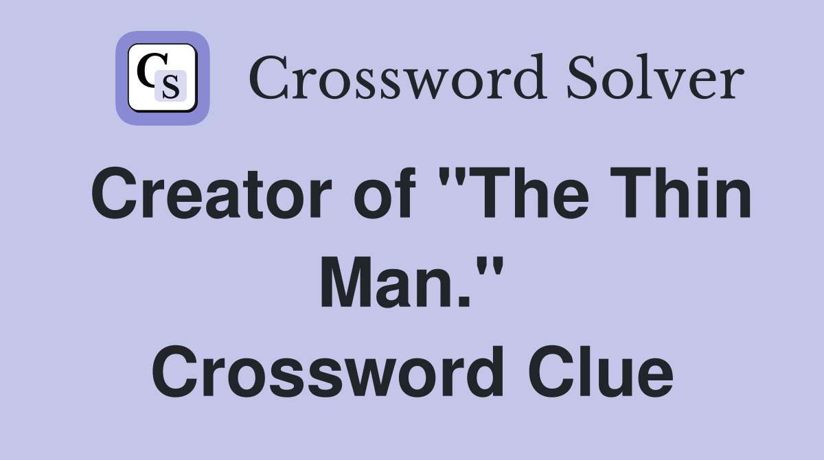 Creator of "The Thin Man." Crossword Clue