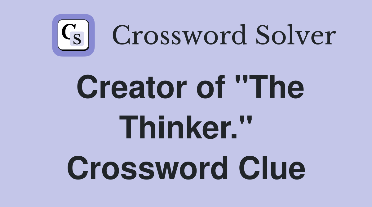 Creator of "The Thinker." Crossword Clue