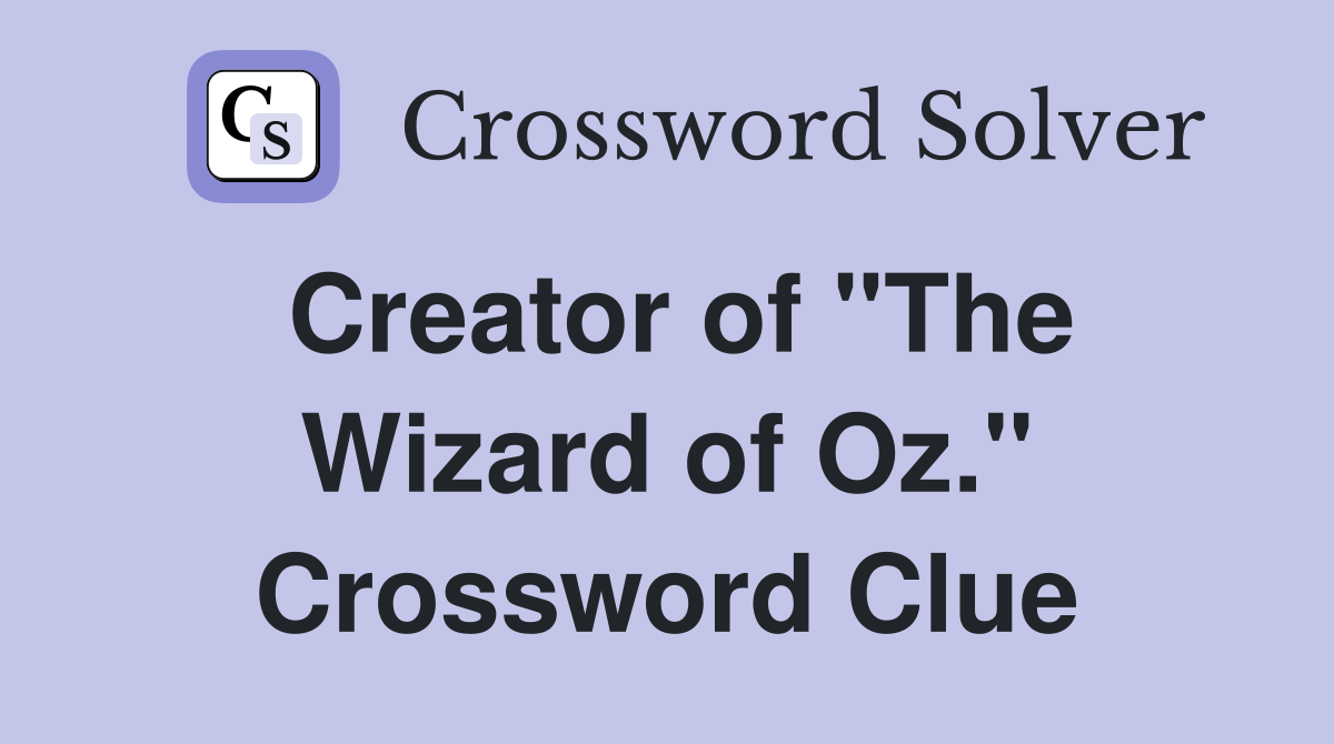 Creator of "The Wizard of Oz." Crossword Clue