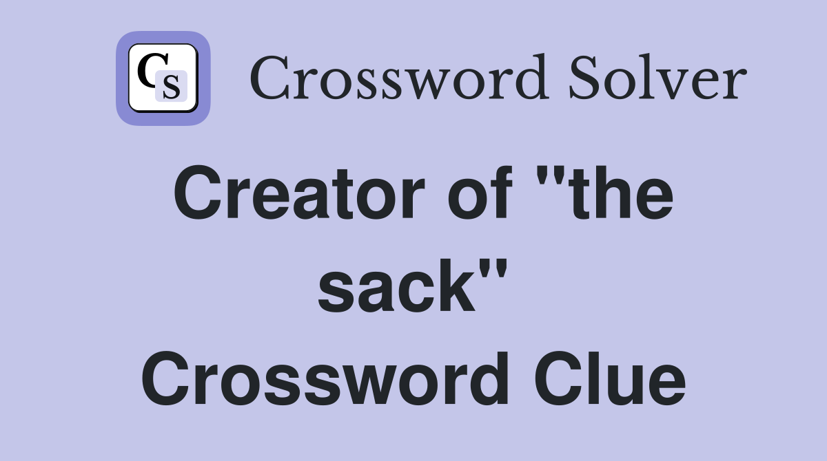 Creator of "the sack" Crossword Clue