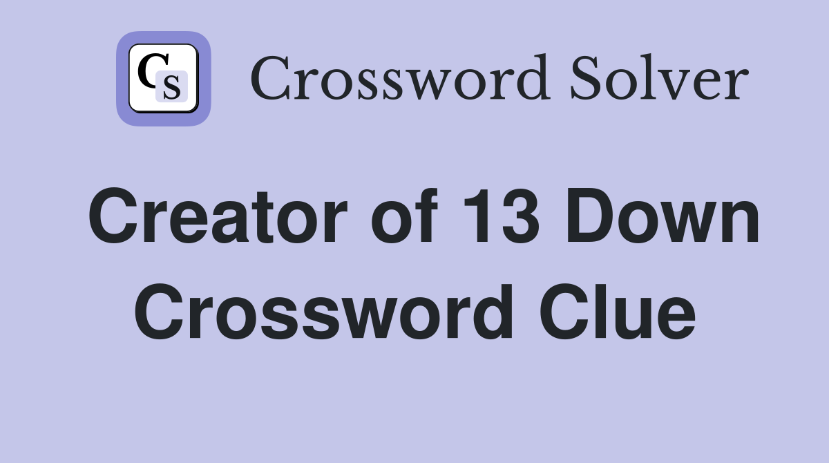 Creator of 13 Down Crossword Clue