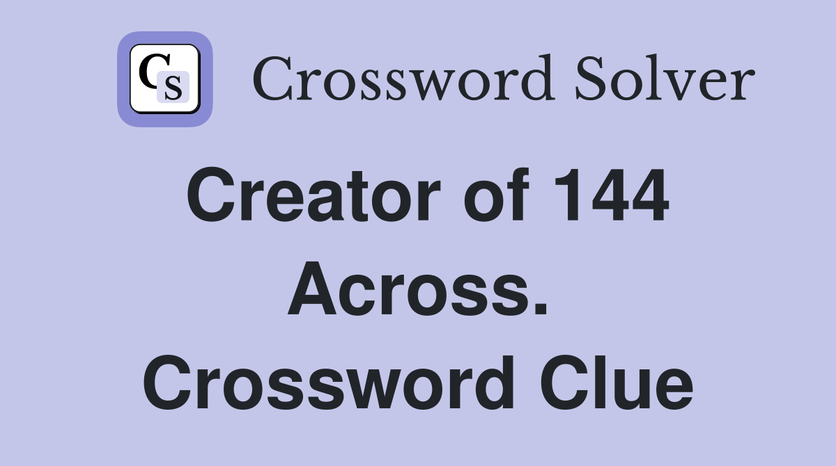 Creator of 144 Across. Crossword Clue