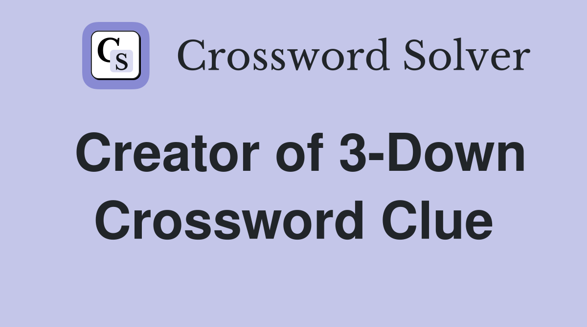 Creator of 3-Down Crossword Clue