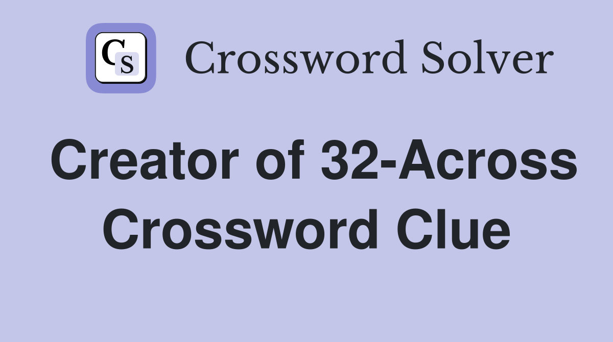 Creator of 32-Across Crossword Clue