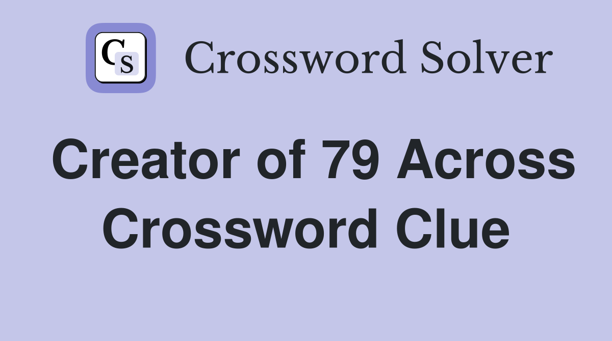 Creator of 79 Across Crossword Clue