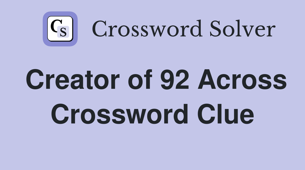 Creator of 92 Across Crossword Clue