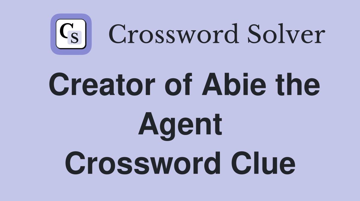 Creator of Abie the Agent Crossword Clue