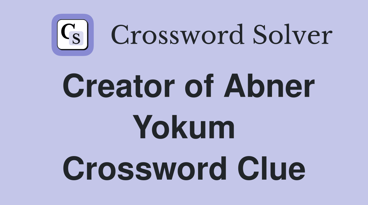 Creator of Abner Yokum Crossword Clue