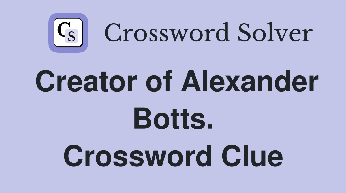 Creator of Alexander Botts. Crossword Clue