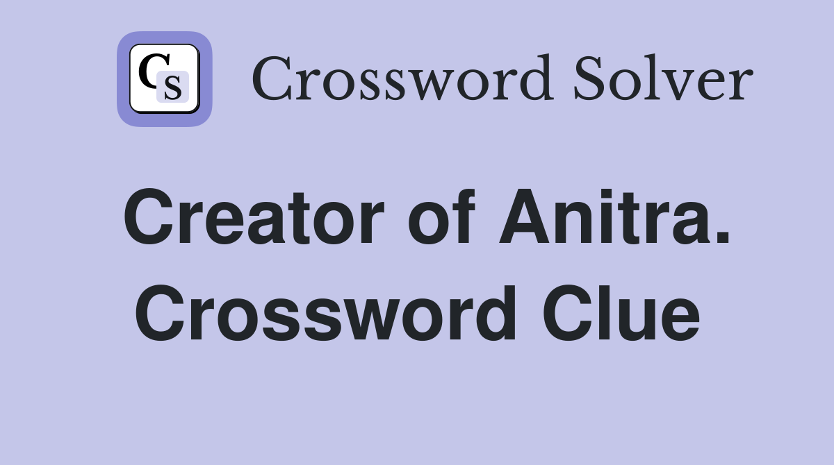 Creator of Anitra. Crossword Clue