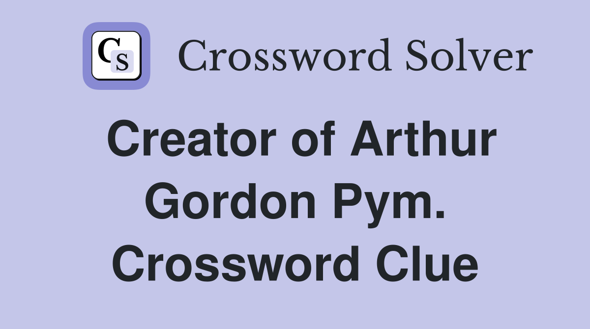 Creator of Arthur Gordon Pym. Crossword Clue