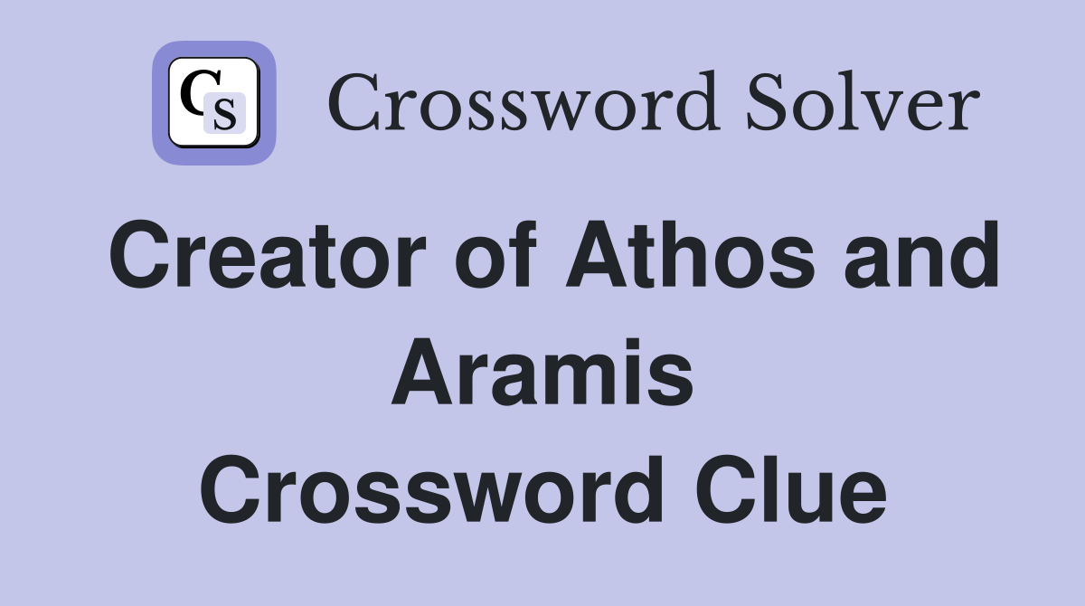 Creator of Athos and Aramis Crossword Clue