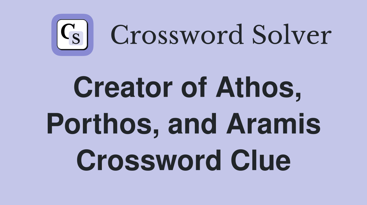 Creator of Athos, Porthos, and Aramis Crossword Clue