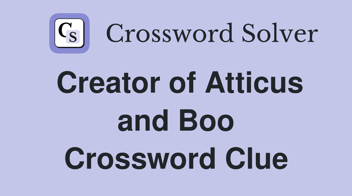 Creator of Atticus and Boo Crossword Clue
