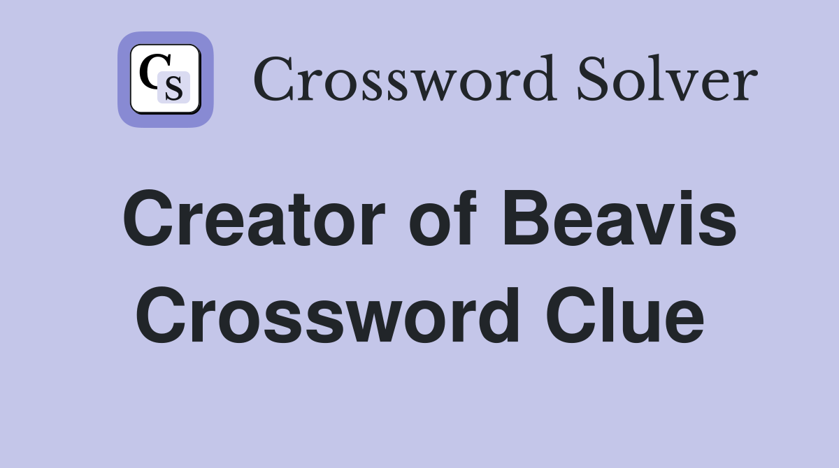 Creator of Beavis Crossword Clue