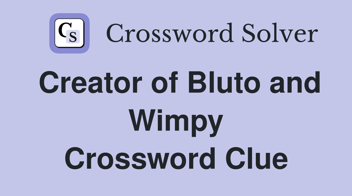 Creator of Bluto and Wimpy Crossword Clue