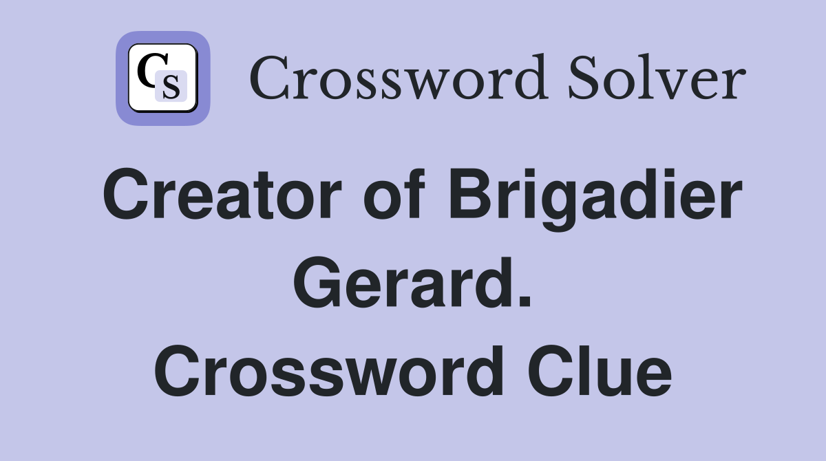 Creator of Brigadier Gerard. Crossword Clue