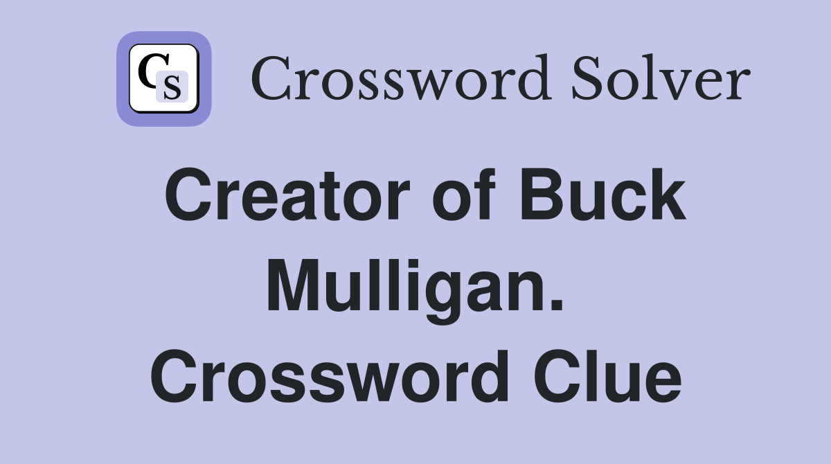 Creator of Buck Mulligan. Crossword Clue