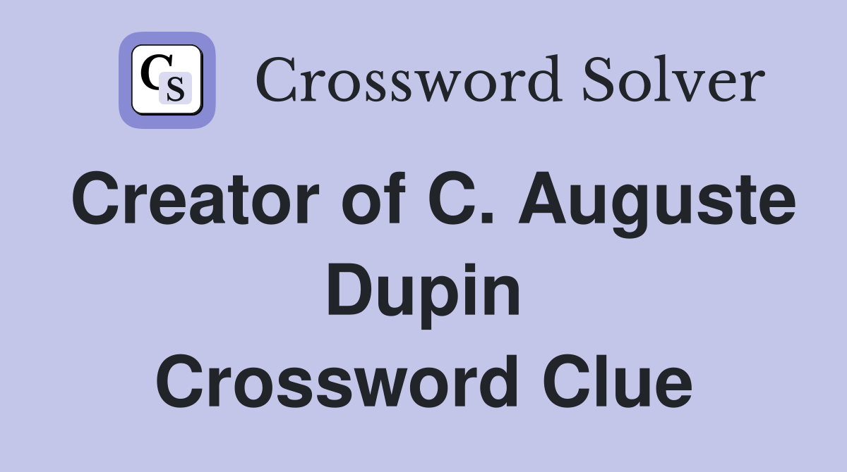 Creator of C. Auguste Dupin Crossword Clue
