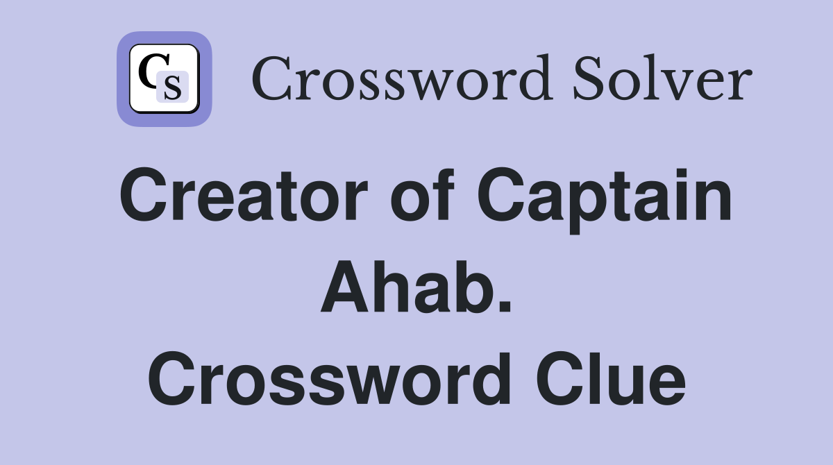 Creator of Captain Ahab. Crossword Clue