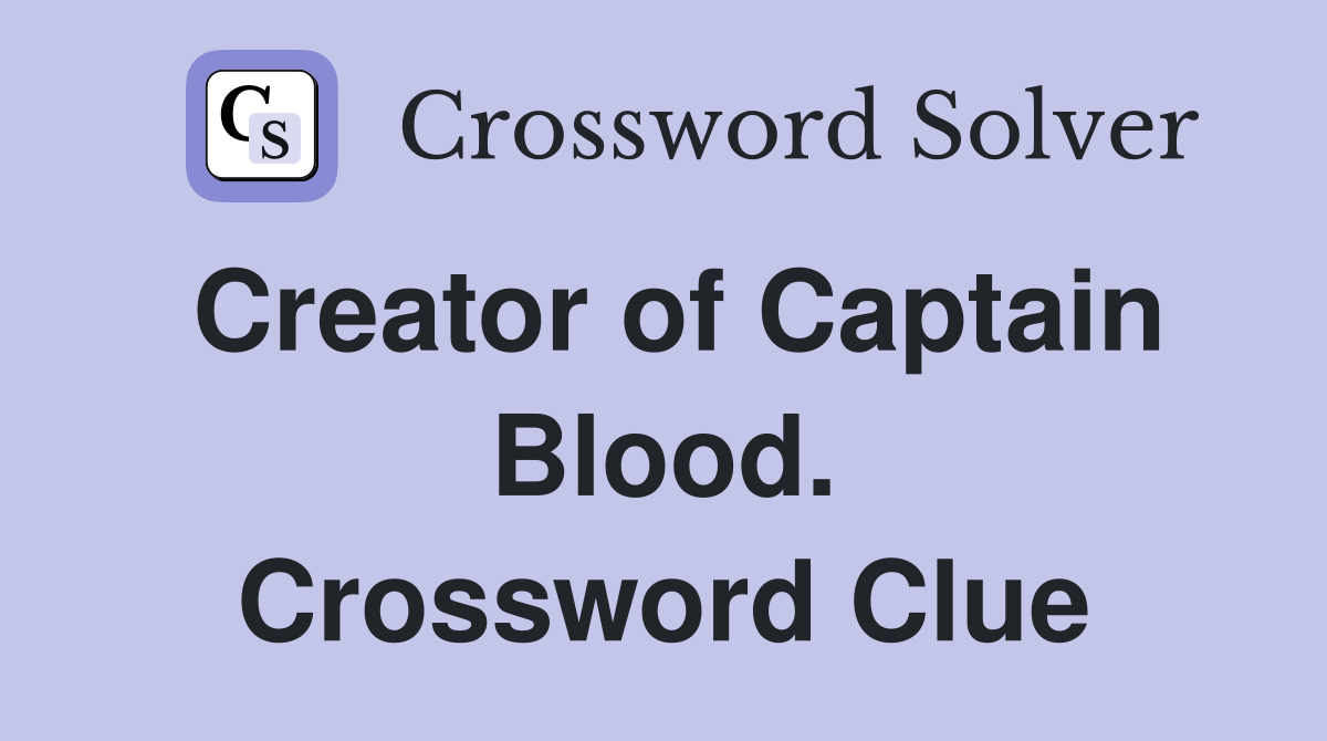 Creator of Captain Blood. Crossword Clue