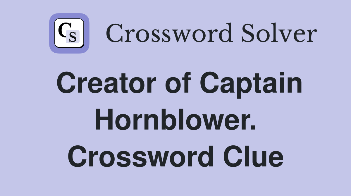 Creator of Captain Hornblower. Crossword Clue