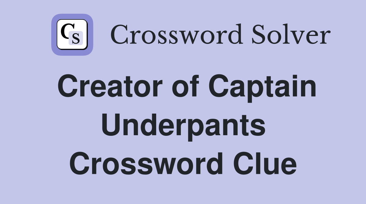 Creator of Captain Underpants Crossword Clue