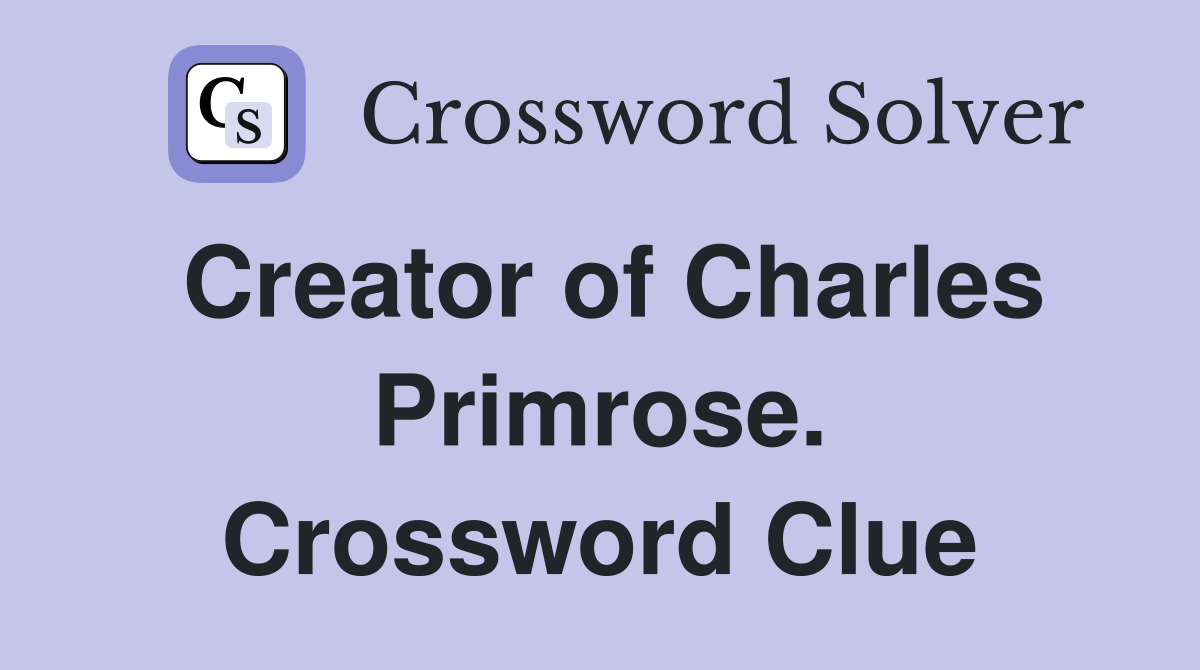 Creator of Charles Primrose. Crossword Clue