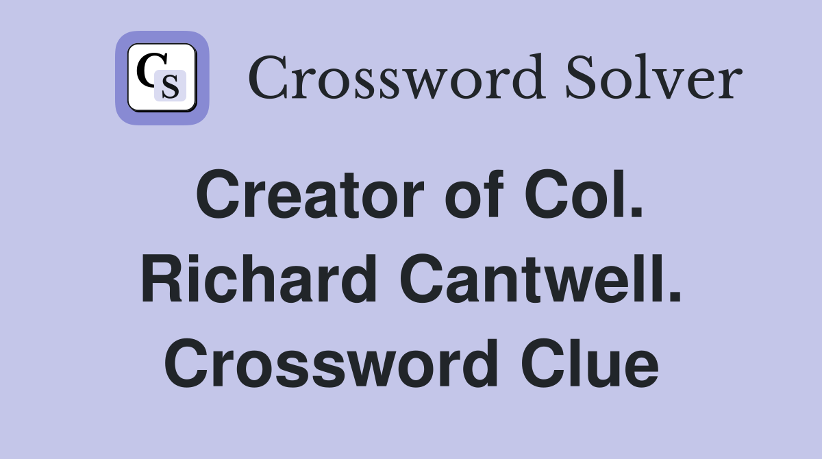 Creator of Col. Richard Cantwell. Crossword Clue