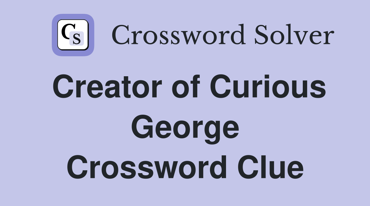 Creator of Curious George Crossword Clue