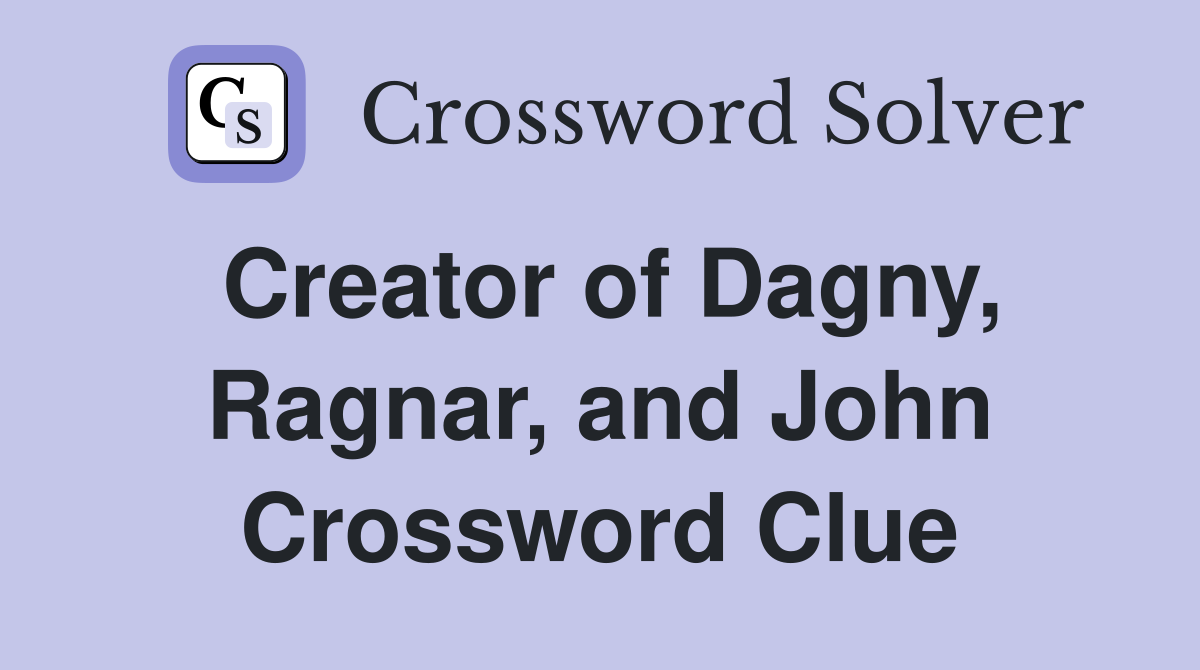 Creator of Dagny, Ragnar, and John Crossword Clue