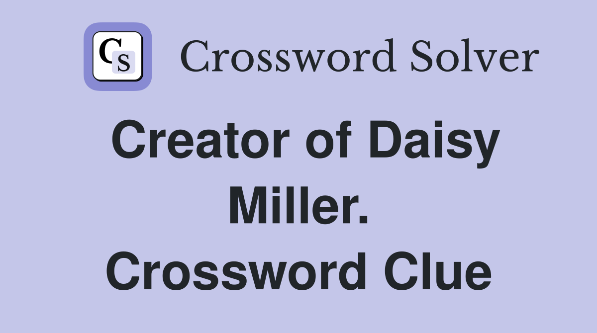 Creator of Daisy Miller. Crossword Clue
