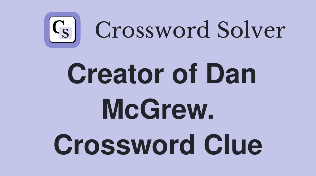 Creator of Dan McGrew. Crossword Clue