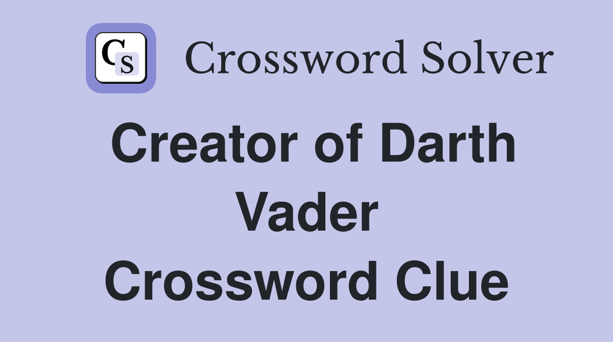 Creator of Darth Vader Crossword Clue
