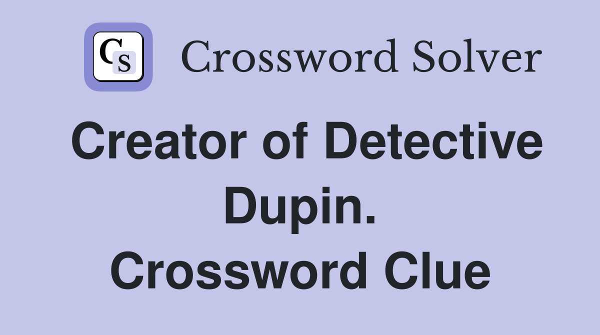 Creator of Detective Dupin. Crossword Clue