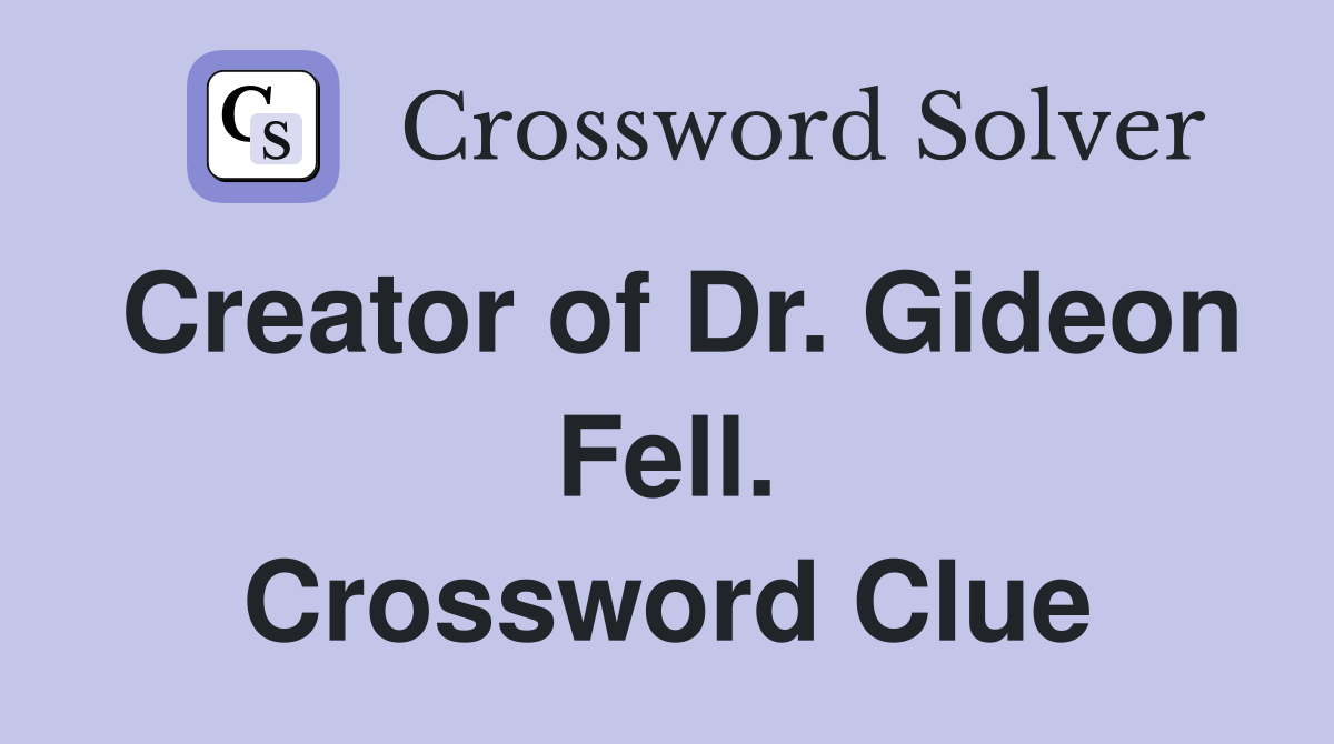 Creator of Dr. Gideon Fell. Crossword Clue