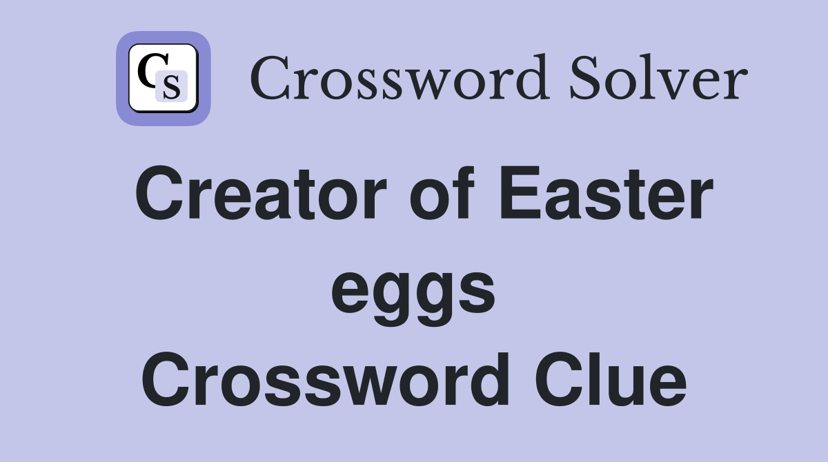 Creator of Easter eggs Crossword Clue