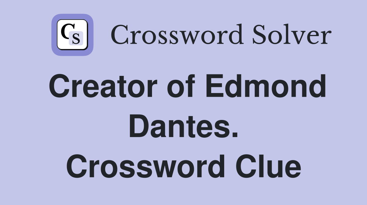 Creator of Edmond Dantes. Crossword Clue