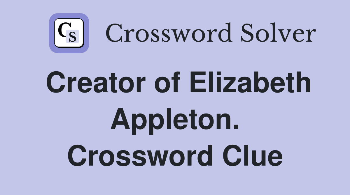 Creator of Elizabeth Appleton. Crossword Clue