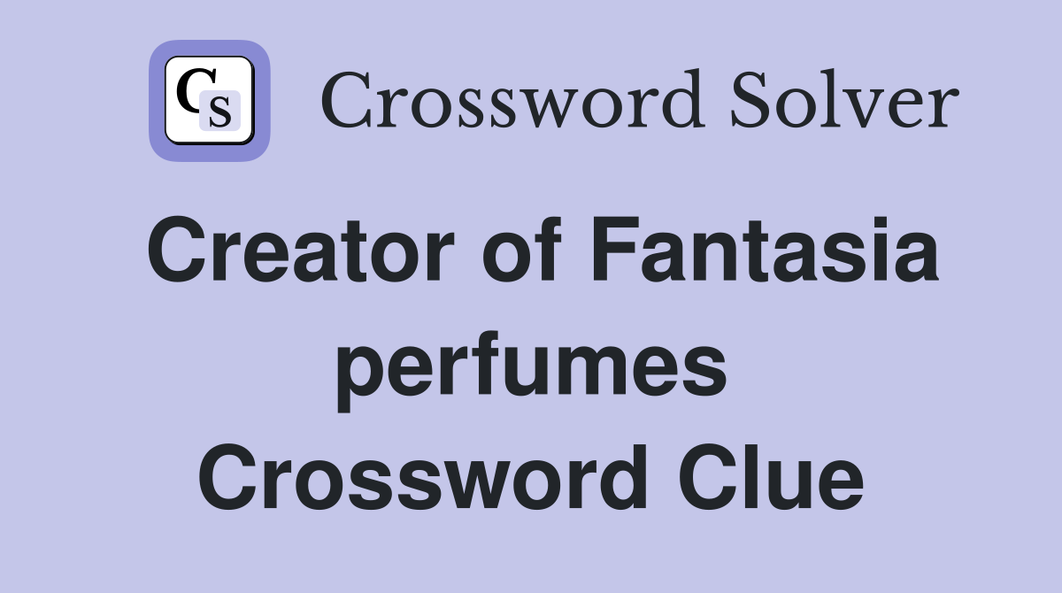 Creator of Fantasia perfumes Crossword Clue
