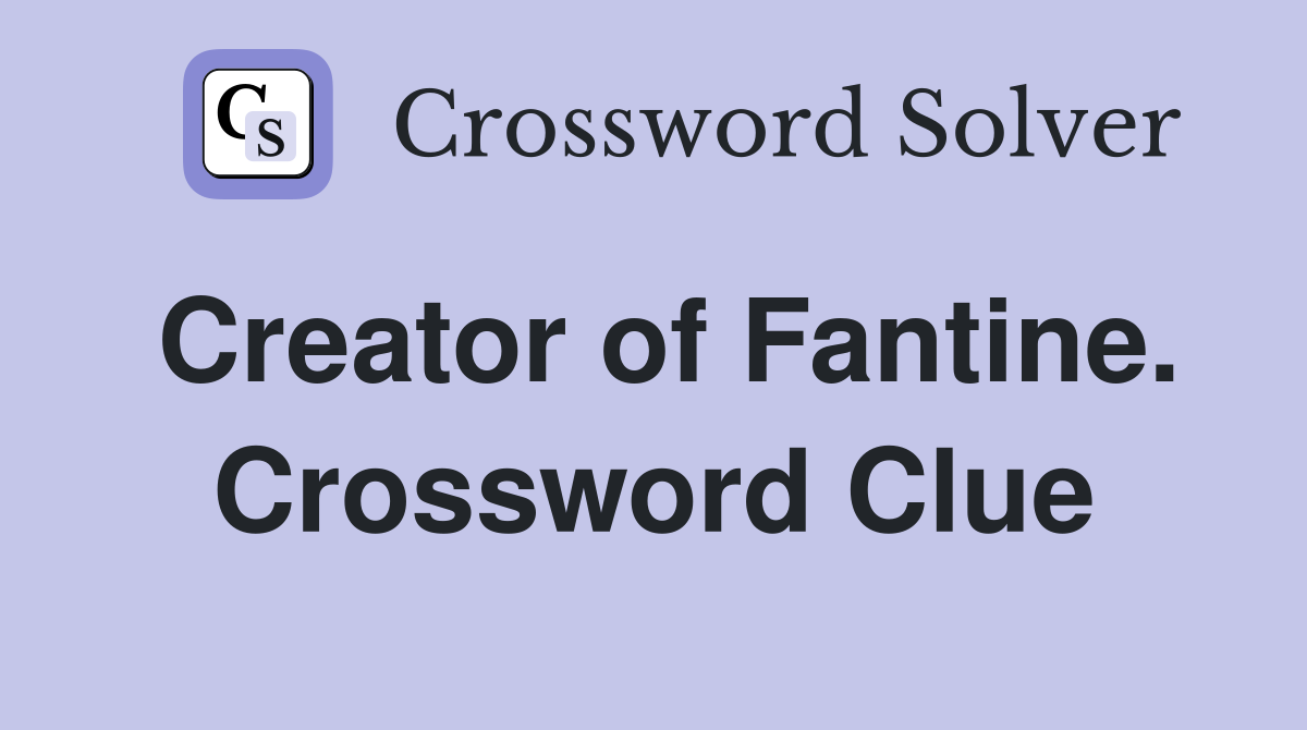 Creator of Fantine. Crossword Clue