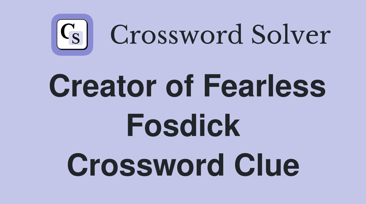 Creator of Fearless Fosdick Crossword Clue
