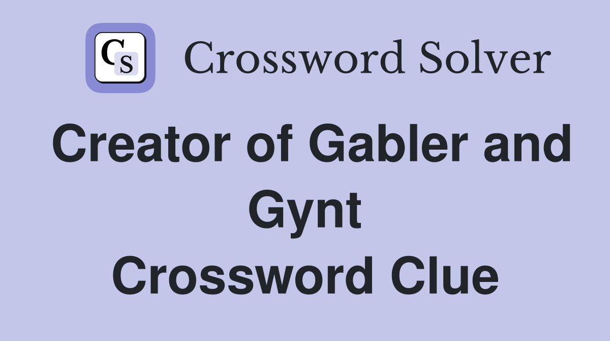 Creator of Gabler and Gynt Crossword Clue